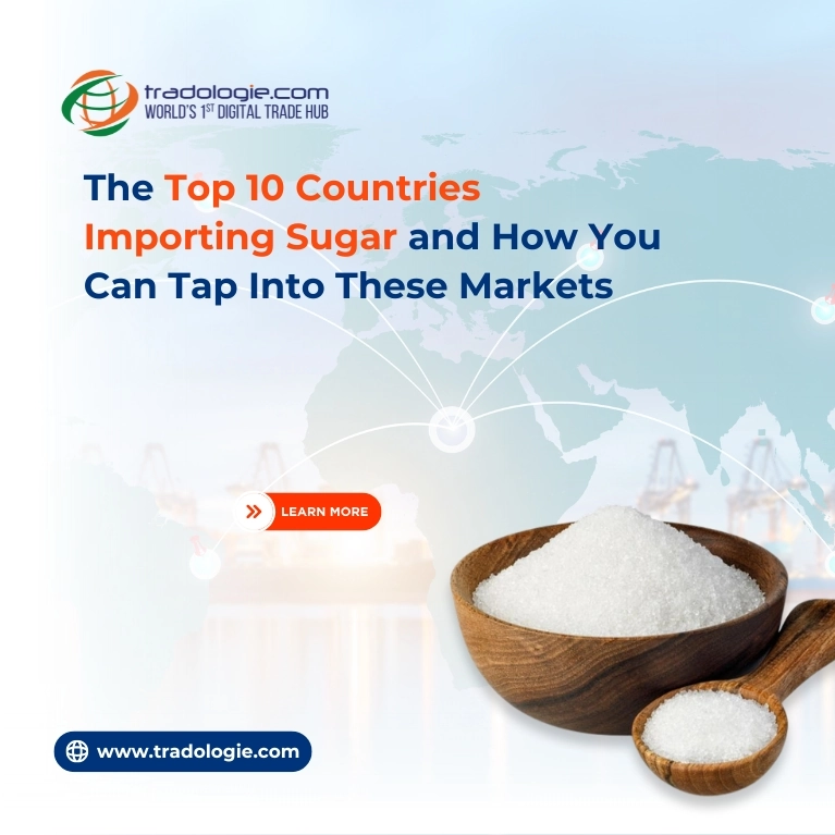 The Top 10 Countries Importing Sugar and How You Can Tap Into These Markets