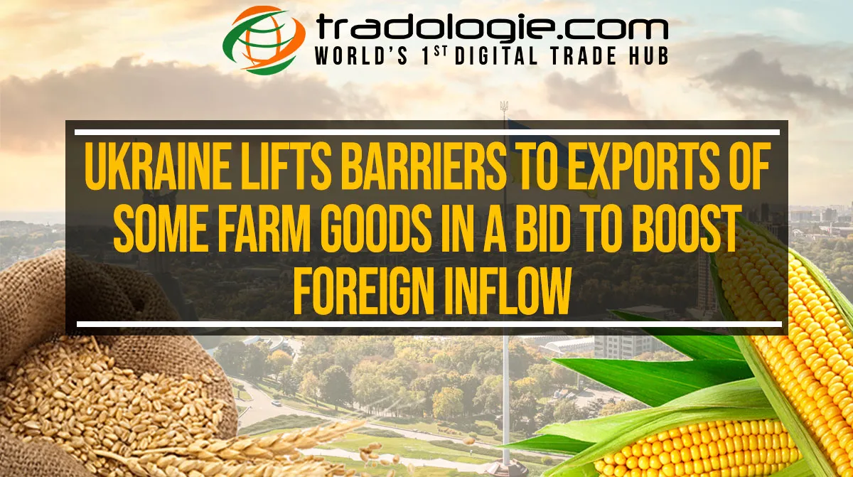Ukraine Lifts Barriers To Exports Of Some Farm Goods In A Bid To Boost Foreign Inflow