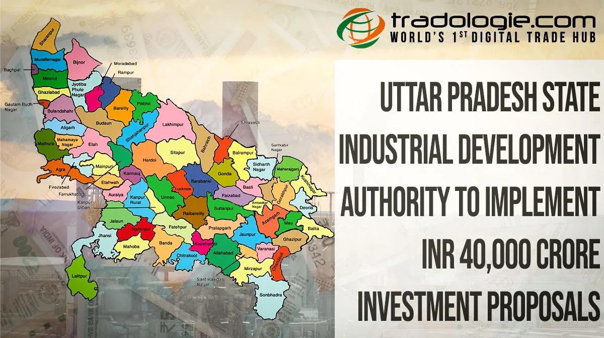 Uttar Pradesh State Industrial Development Authority To Implement INR 40,000 Crore Investment Proposals Uttar Pradesh State Industrial Development Authority To Implement INR 40,000 Crore Investment Proposals