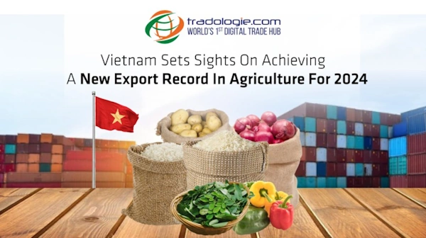 Vietnam Sets Sights on Achieving A New Export Record In Agriculture For 2024